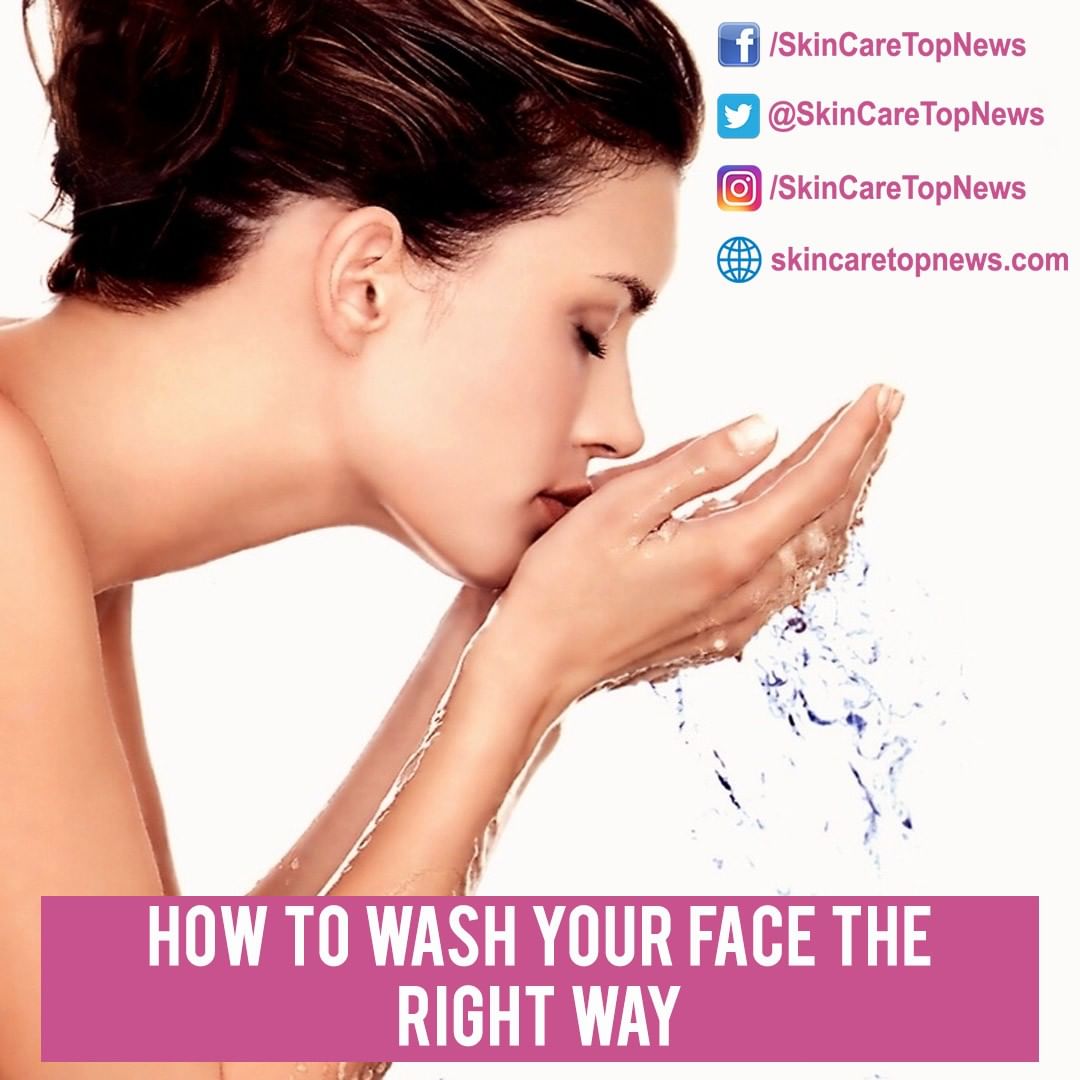 How to Wash Your Face The Right Way Skin Care Top News