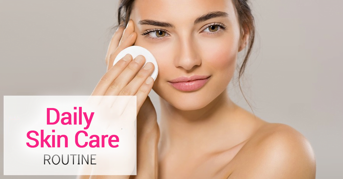 Daily Skin Care Routine – 5 Simple Steps For Every Skin Type