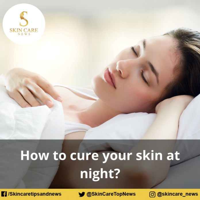 How to cure your skin at night?