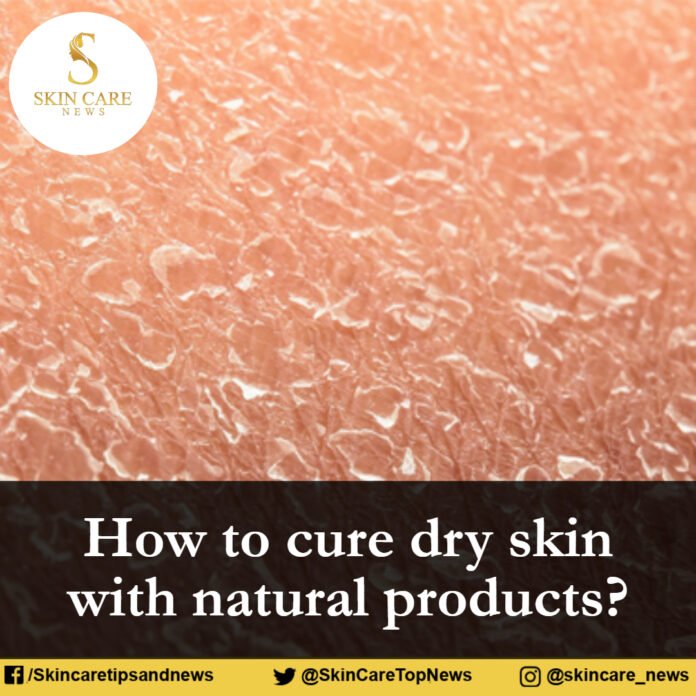 How to cure dry skin with natural products?