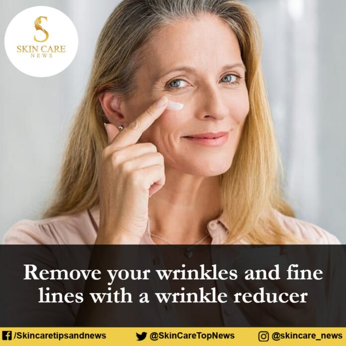 Remove your wrinkles and fine lines with a wrinkle reducer