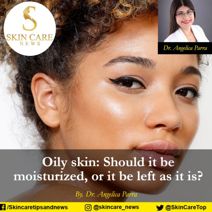 Oily skin: Should it be moisturized, or it be left as it is?