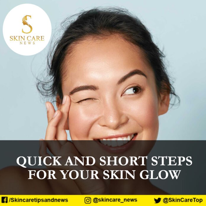 QUICK AND SHORT steps FOR YOUR SKIN GLOW