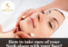 How to take care of your neck along with your face? How to take care of your neck along with your face?
