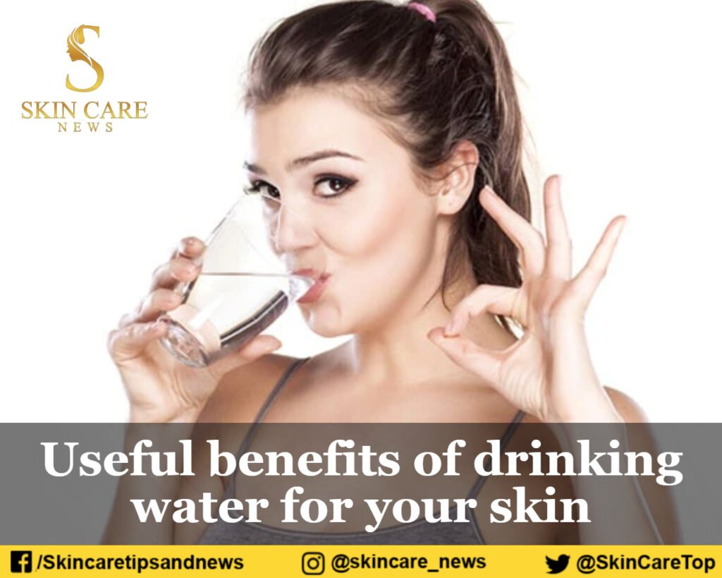 Useful benefits of drinking water for your skin Skincare Top News