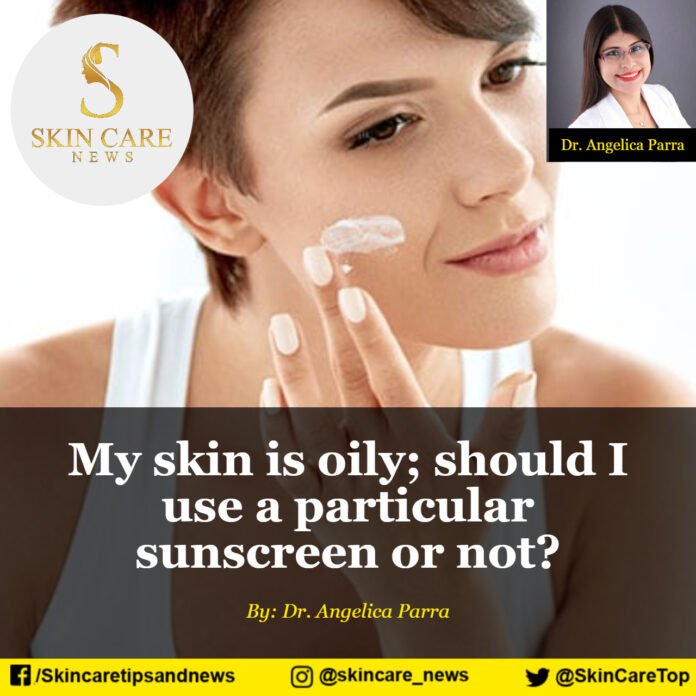 My skin is oily; should I use a particular sunscreen or not?