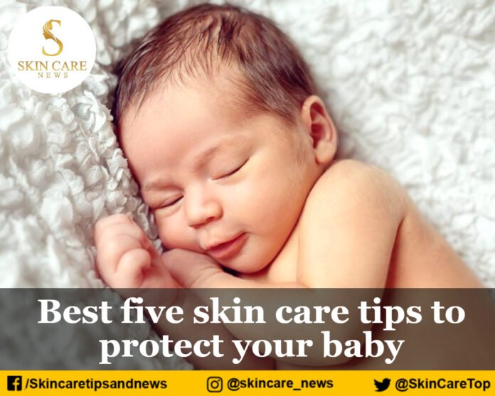 Best five skin care tips to protect your baby