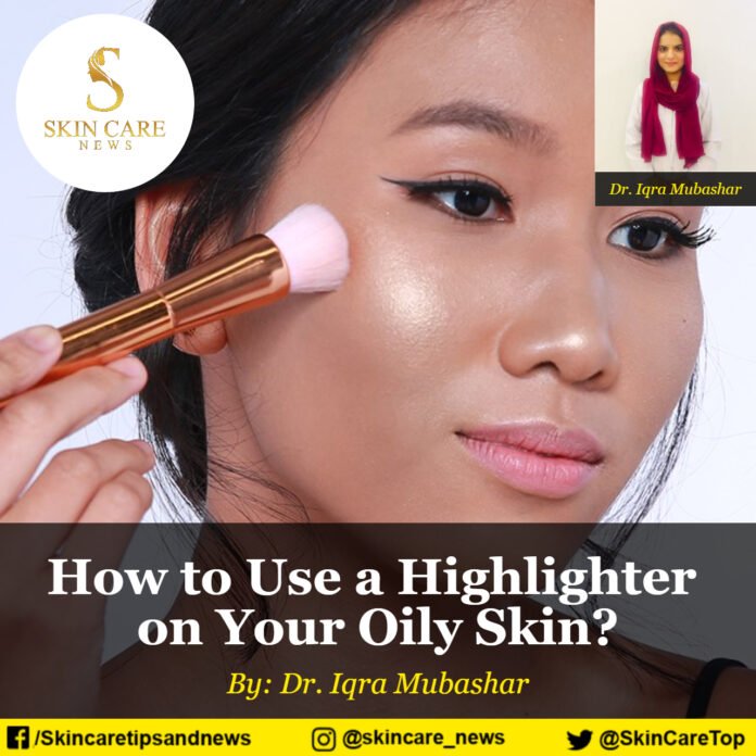 How to Use a Highlighter on Your Oily Skin?