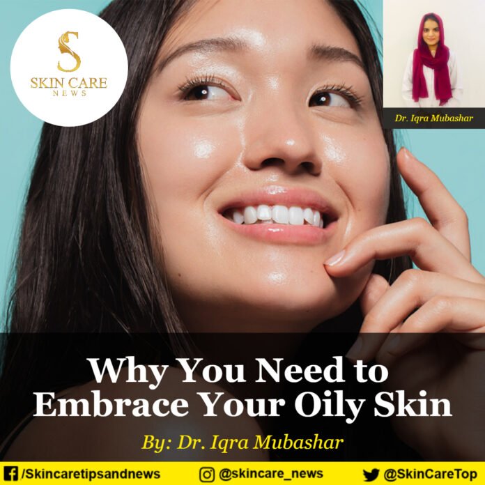 Why You Need to Embrace Your Oily Skin