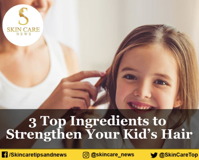 3 Top Ingredients to Strengthen Your Kid’s Hair