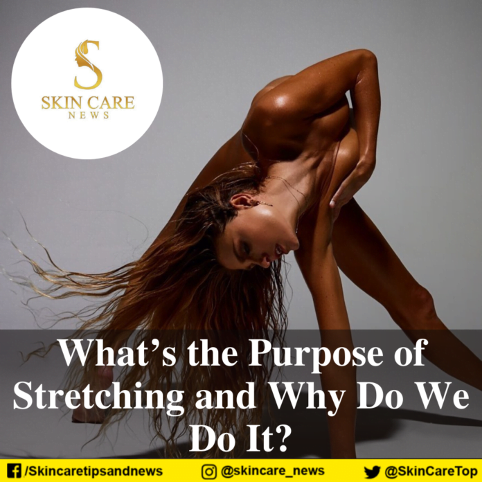 What’s the Purpose of Stretching and Why Do We Do It?