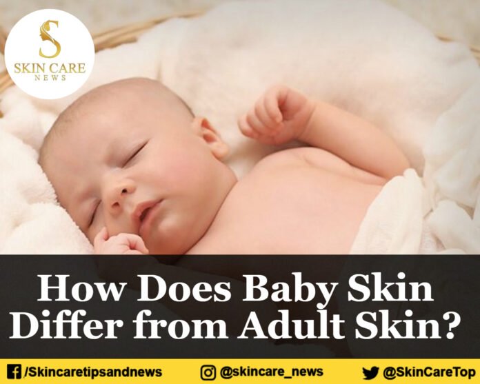 How Does Baby Skin Differ from Adult Skin? 