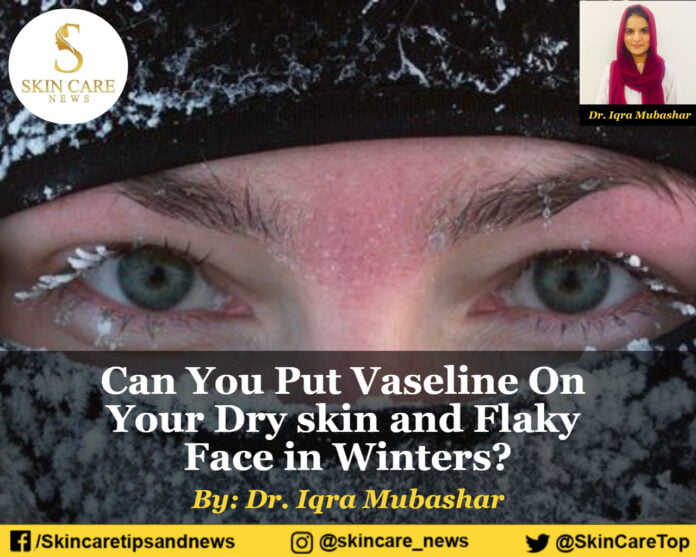Can You Put Vaseline On Your Dry skin and Flaky Face in Winters?