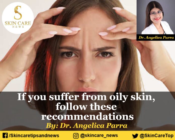 If you suffer from oily skin, follow these recommendations