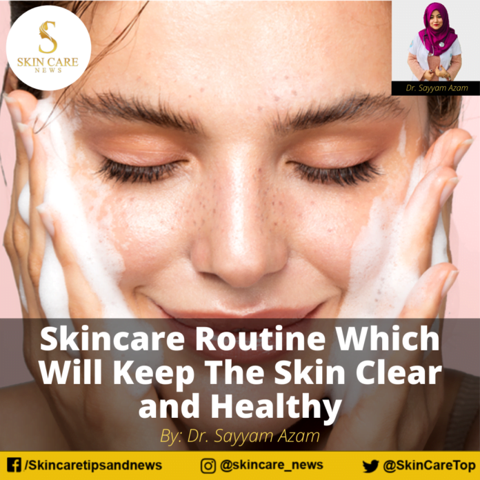 Skincare Routine Which Will Keep The Skin Clear and Healthy