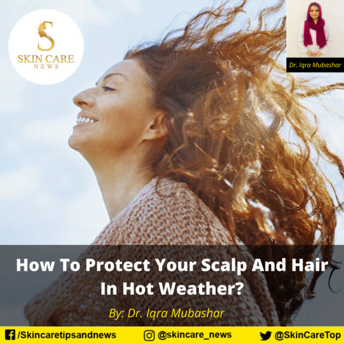 How To Protect Your Scalp And Hair In Hot Weather?