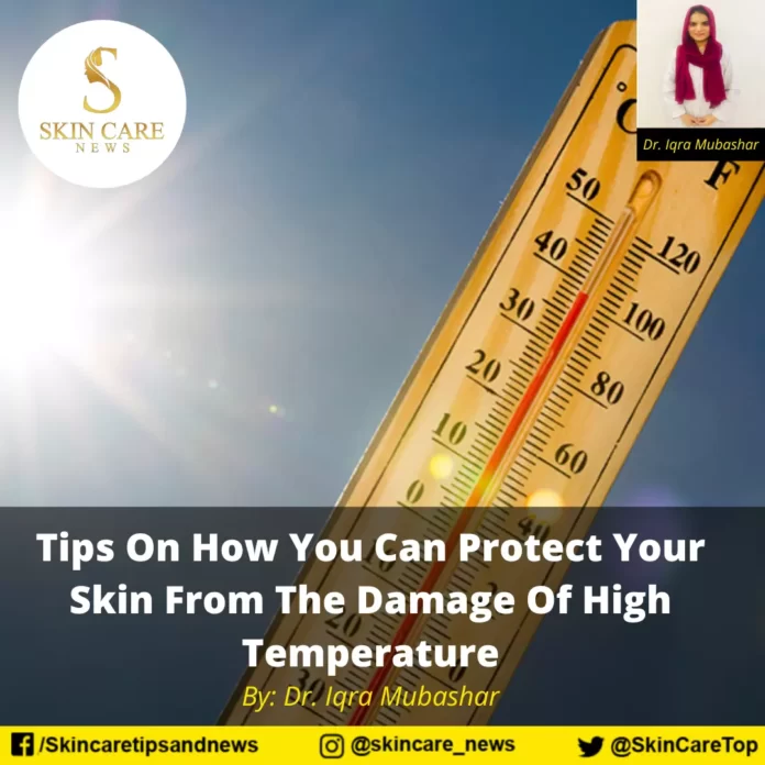 Tips On How You Can Protect Your Skin From The Damage Of High Temperature
