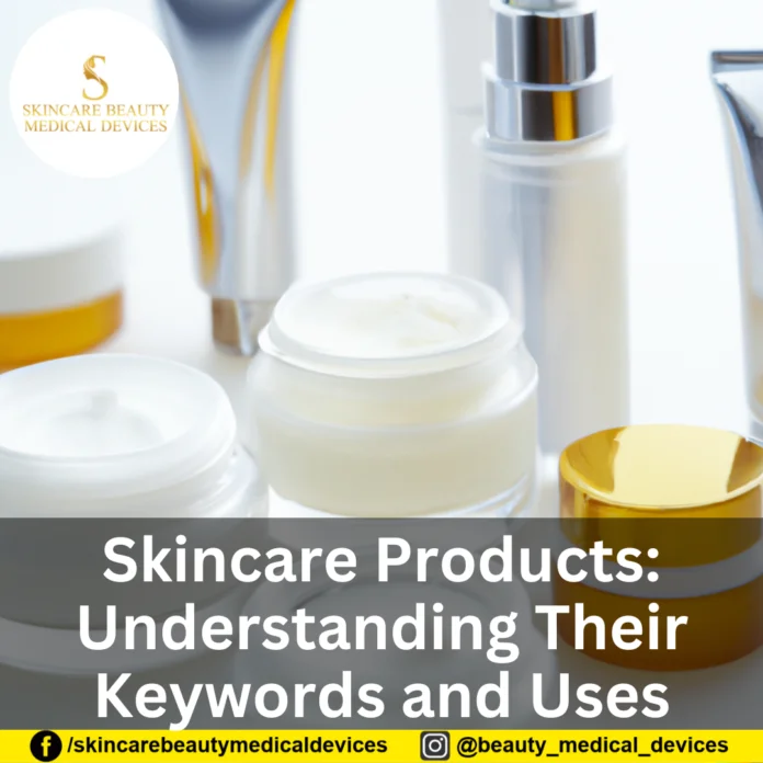 Skincare Products: Understanding Their Keywords and Uses