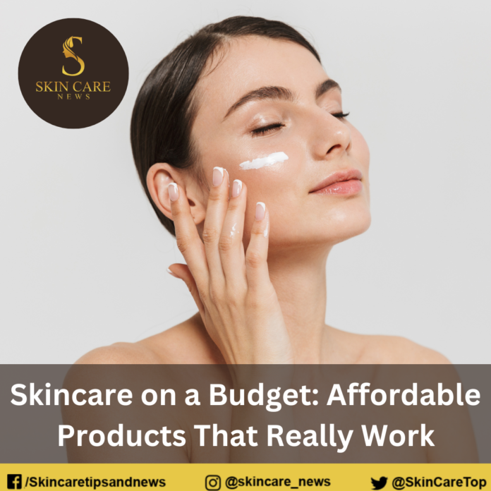 Skincare on a Budget: Affordable Products That Really Work