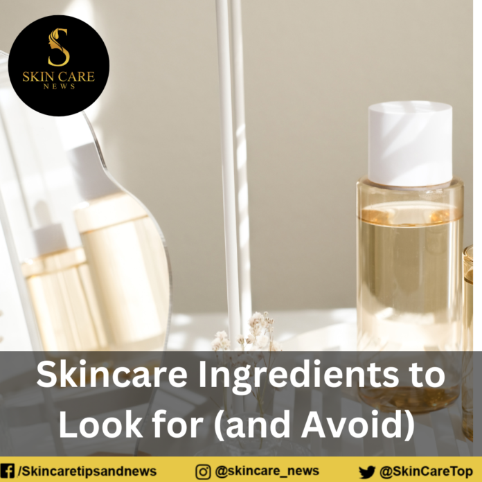 Skincare Ingredients to Look for (and Avoid)