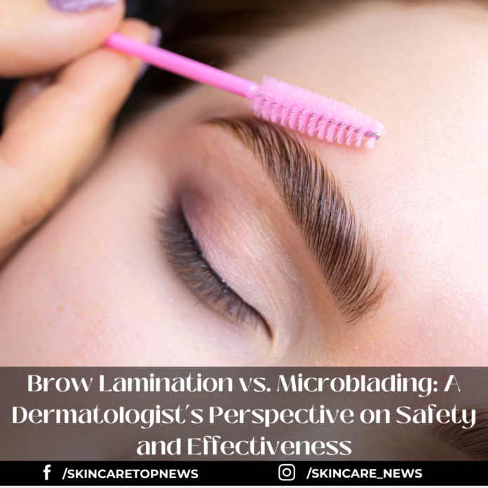 Brow Lamination vs. Microblading: A Dermatologist’s Perspective on Safety and Effectiveness