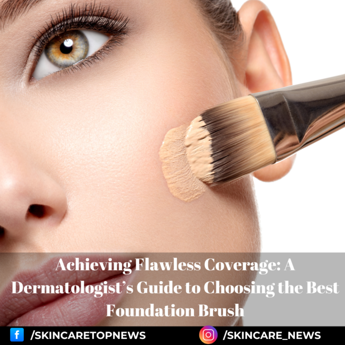 Achieving Flawless Coverage: A Dermatologist’s Guide to Choosing the Best Foundation Brush