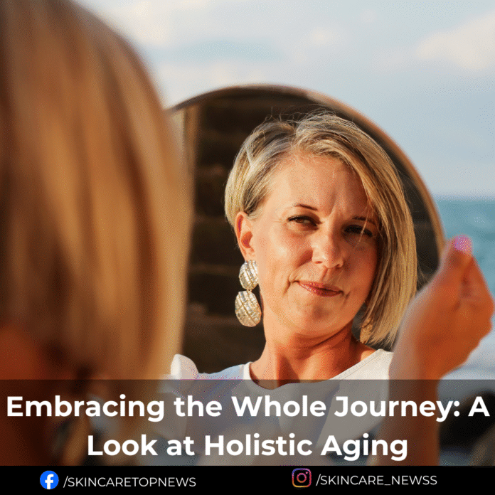 Embracing the Whole Journey: A Look at Holistic Aging