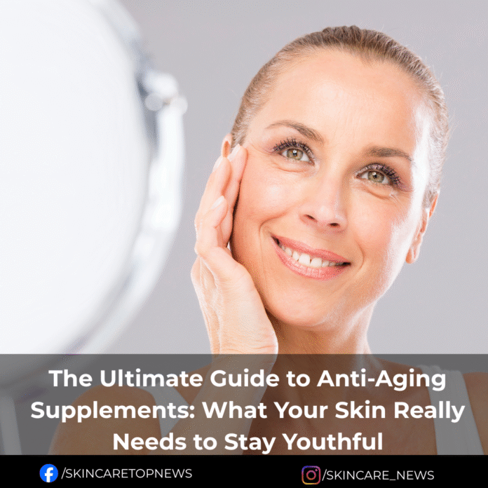 The Ultimate Guide to Anti-Aging Supplements: What Your Skin Really Needs to Stay Youthful